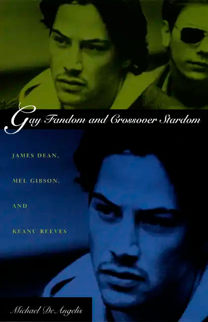 Gay Fandom and Crossover Stardom: James Dean, Mel Gibson, and Keanu Reeves - Paperback