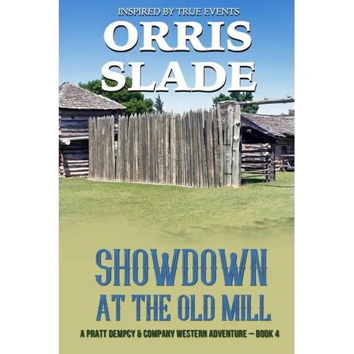 Showdown at the Old Mill: A Pratt Dempcy & Company Western Adventure - Book 4 - Paperback
