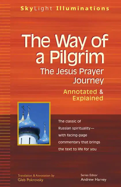 The Way of a Pilgrim: The Jesus Prayer Journey--Annotated & Explained - Hardcover