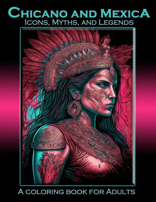 Chicano and Mexica: Icons, Myths and Legends: A Coloring Book For Adults - Paperback