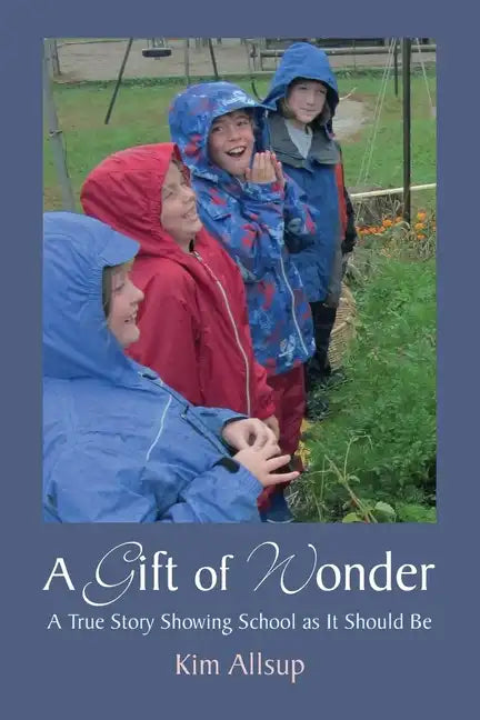 A Gift of Wonder: A True Story Showing School as It Should Be - Paperback