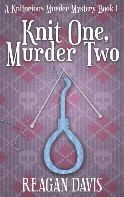 Knit One, Murder Two: A Knitorious Murder Mystery - Hardcover