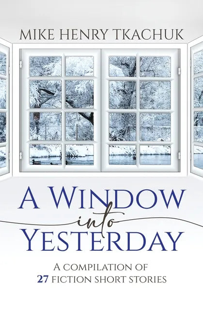 A Window Into Yesterday: A compilation of 27 fiction short stories - Paperback
