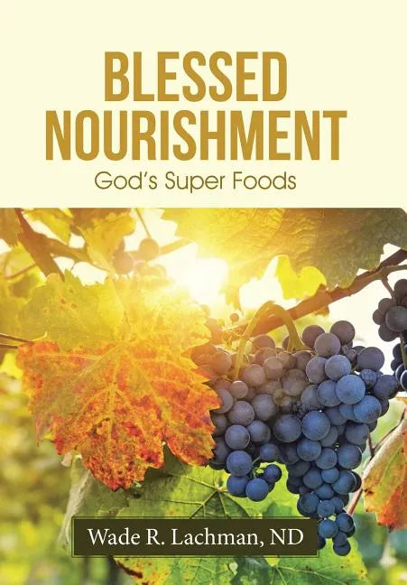 Blessed Nourishment: God's Super Foods - Hardcover