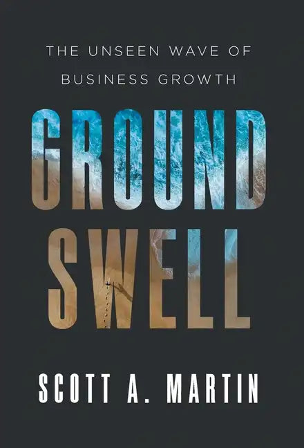 Groundswell: The Unseen Wave of Business Growth - Hardcover