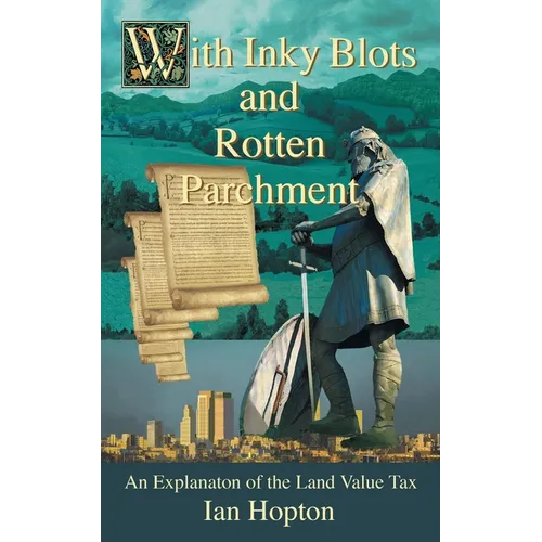 With Inky Blots and Rotten Parchment: An Explanation of the Land Value Tax - Paperback