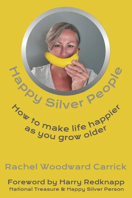 Happy Silver People: How To Make Life Happier As You Grow Older - Paperback