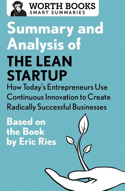 Summary and Analysis of the Lean Startup: How Today's Entrepreneurs Use Continuous Innovation to Create Radically Successful Businesses: Based on the - Paperback