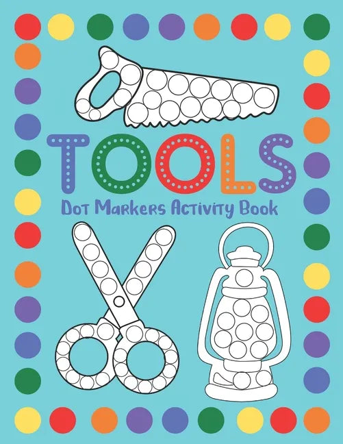 Tools Dot Markers Activity Book: Dot Art Coloring Workbook For Toddlers - Paperback