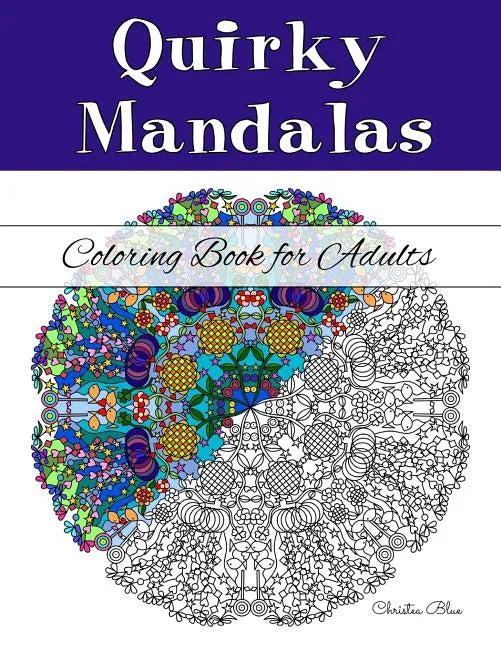 Quirky Mandalas Coloring Book for Adults: (Relaxation and Stress Relief through Creativity) - Paperback