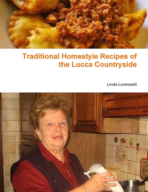 Traditional Homestyle Recipes of the Lucca Countryside: Collection of recipes - Paperback