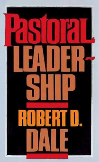 Pastoral Leadership: A Handbook of Resources for Effective Congregational Leadership - Paperback