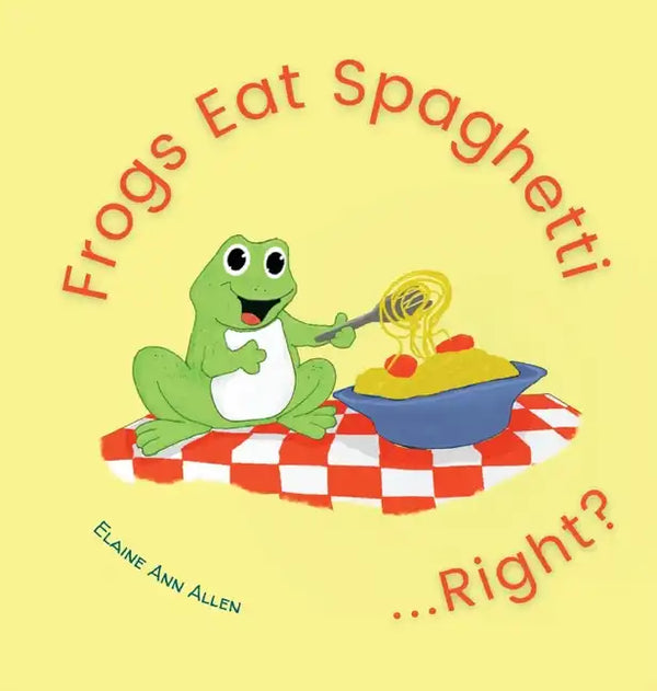 Frogs Eat Spaghetti...Right? - Hardcover