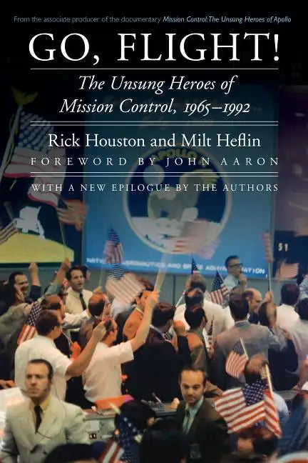 Go, Flight!: The Unsung Heroes of Mission Control, 1965-1992 - Paperback