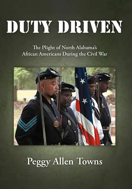 Duty Driven: The Plight of North Alabama's African Americans During the Civil War - Hardcover
