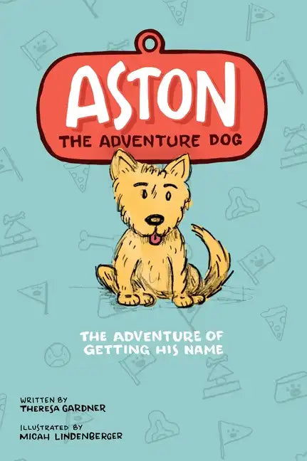 Aston The Adventure Dog "The Adventure of Getting His Name" - Hardcover