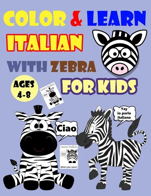 Color & Learn Italian with Zebra for Kids Ages 4-8: Zebra Coloring Book for kids & toddlers - Activity book for Easy Italian for Kids (Alphabet and Nu - Paperback