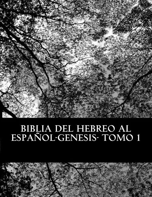 Biblia del Hebreo al Español -Tanaj: Tomo 1 -Genesis - Paperback