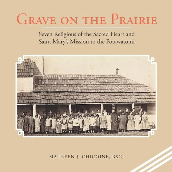 Grave on the Prairie: Seven Religious of the Sacred Heart and Saint Mary'S Mission to the Potawatomi - Paperback