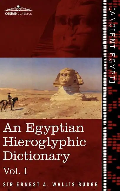 An Egyptian Hieroglyphic Dictionary (in Two Volumes), Vol.I: With an Index of English Words, King List and Geographical List with Indexes, List of Hi - Hardcover
