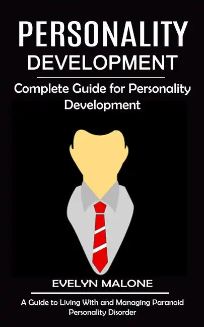 Personality Development: Complete Guide for Personality Development (A Guide to Living With and Managing Paranoid Personality Disorder) - Paperback