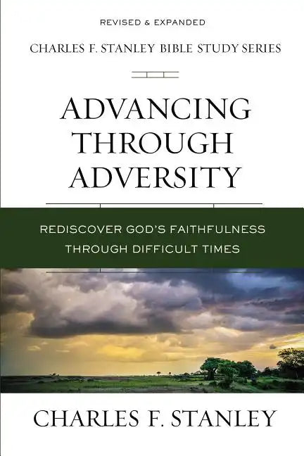 Advancing Through Adversity: Rediscover God's Faithfulness Through Difficult Times - Paperback