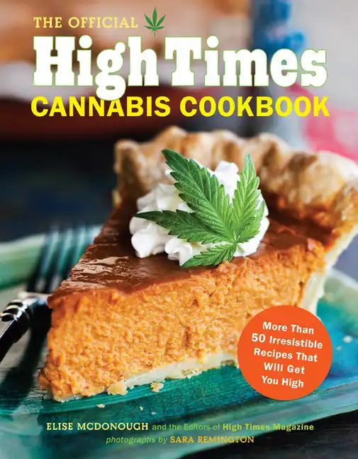 The Official High Times Cannabis Cookbook: More Than 50 Irresistible Recipes That Will Get You High - Paperback
