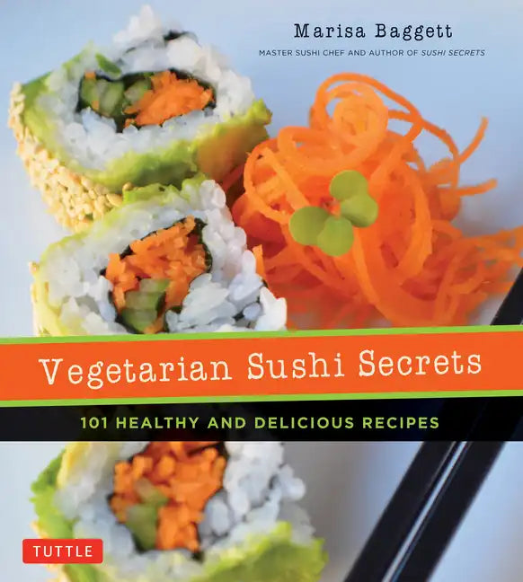 Vegetarian Sushi Secrets: 101 Healthy and Delicious Recipes - Paperback