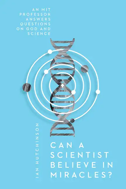 Can a Scientist Believe in Miracles?: An MIT Professor Answers Questions on God and Science - Paperback