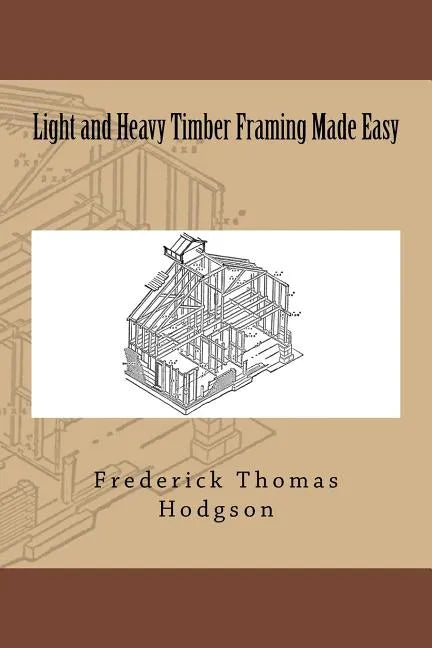 Light and Heavy Timber Framing Made Easy - Paperback