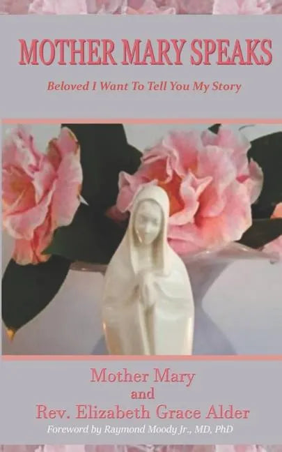 Mother Mary Speaks - Beloved I Want to Tell You My Story - Paperback