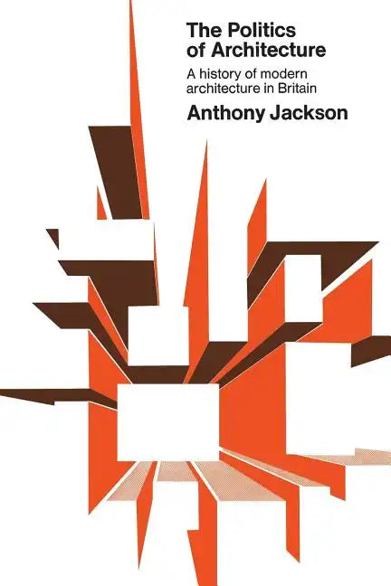 The Politics of Architecture: A history of modern architecture in Britain - Paperback