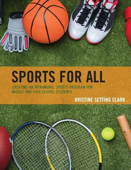 Sports for All: Creating an Intramural Sports Program for Middle and High School Students - Paperback