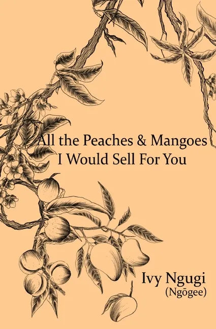 All the Peaches and Mangoes I Would Sell For You - Paperback