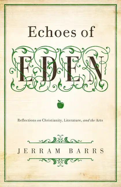 Echoes of Eden: Reflections on Christianity, Literature, and the Arts - Paperback