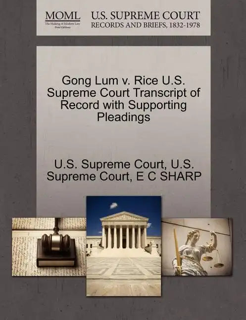 Gong Lum V. Rice U.S. Supreme Court Transcript of Record with Supporting Pleadings - Paperback