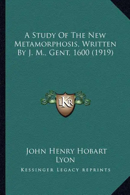 A Study of the New Metamorphosis, Written by J. M., Gent, 1600 (1919) - Paperback