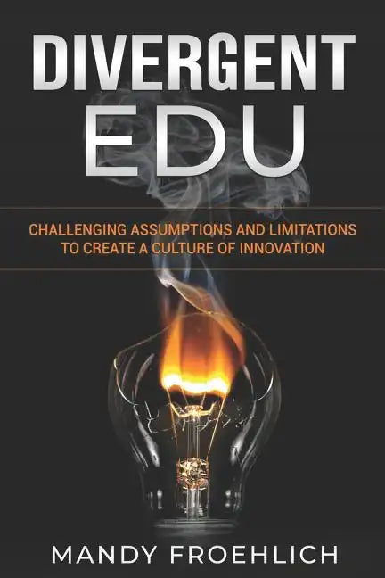 Divergent EDU: Challenging assumptions and limitations to create a culture of innovation - Paperback