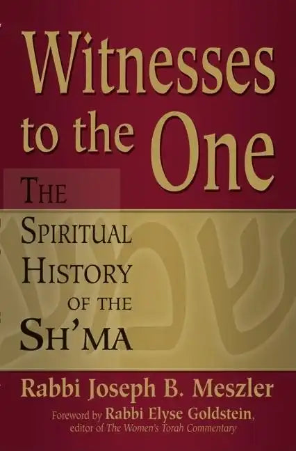 Witnesses to the One: The Spiritual History of the Sh'ma - Hardcover