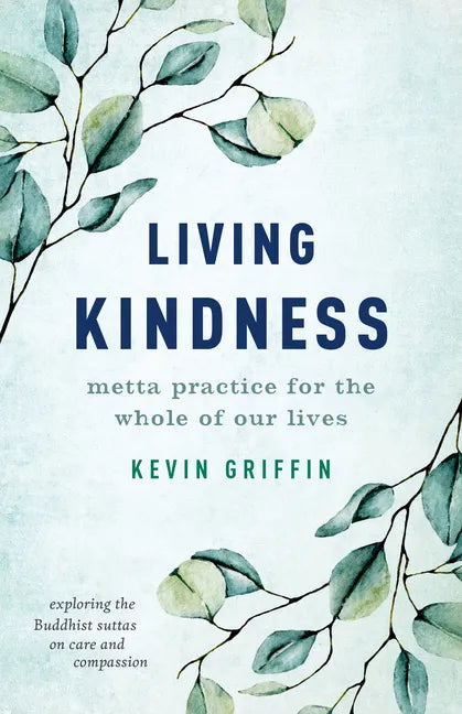 Living Kindness: Metta Practice for the Whole of Our Lives - Paperback