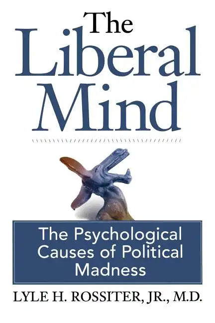 The Liberal Mind: The Psychological Causes of Political Madness - Paperback