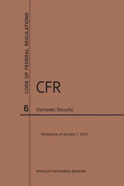 Code of Federal Regulations Title 6, Domestic Security, 2019 - Paperback