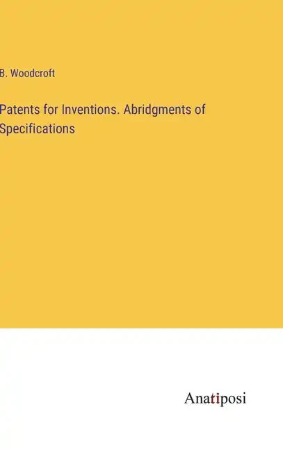 Patents for Inventions. Abridgments of Specifications - Hardcover