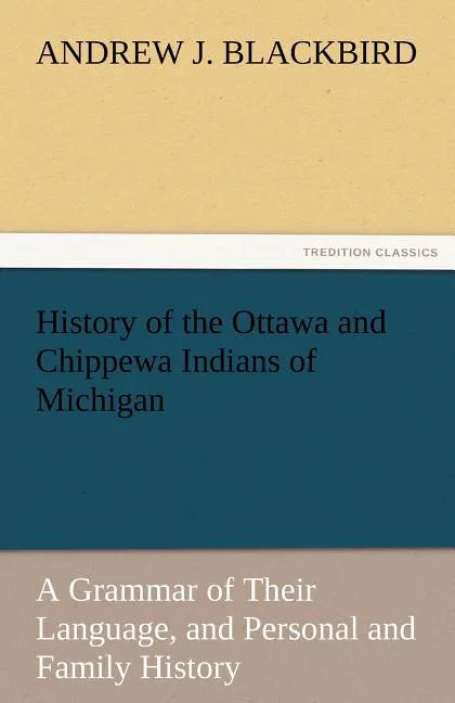History of the Ottawa and Chippewa Indians of Michigan - Paperback