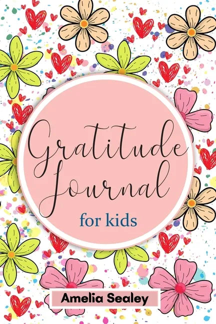 Gratitude Book for Kids: Practice the Attitude of Gratitude and Mindfulness, Fun and Creative Way for Kids to Develop Positive Habits - Paperback