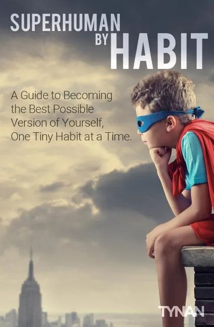 Superhuman By Habit: A Guide to Becoming the Best Possible Version of Yourself, One Tiny Habit at a Time - Paperback