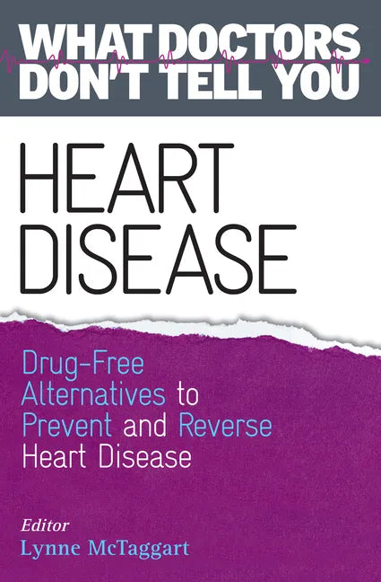 Heart Disease: Drug-Free Alternatives to Prevent and Reverse Heart Disease (What Doctors Don't Tell You) - Paperback