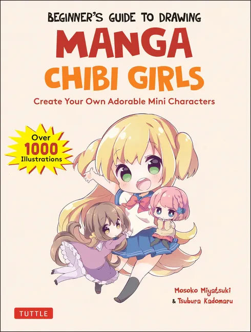 Beginner's Guide to Drawing Manga Chibi Girls: Create Your Own Adorable Mini Characters (Over 1,000 Illustrations) - Paperback