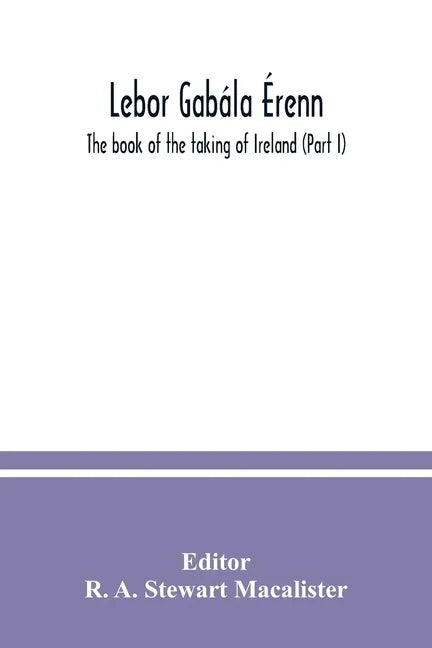 Lebor gabála Érenn: The book of the taking of Ireland (Part I) - Paperback