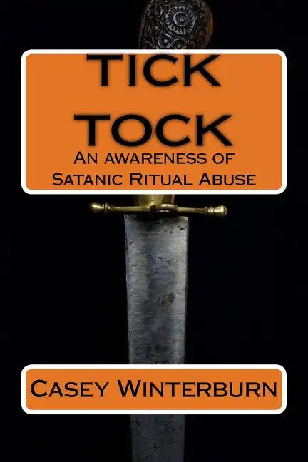 TICK TOCK An awareness of Satanic Ritual Abuse: TICK TOCK An awareness of Satanic Ritual Abuse - Paperback